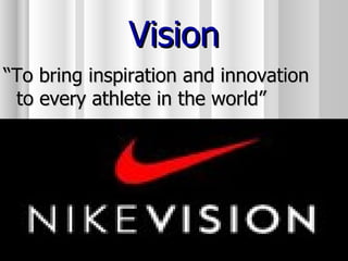 Vision “ To bring inspiration and innovation to every athlete in the world”