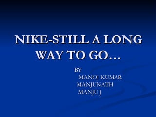 NIKE-STILL A LONG WAY TO GO… BY MANOJ KUMAR MANJUNATH MANJU J 