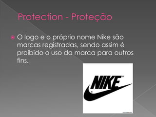 Protection - ProteçãoO logo e o próprio nome Nike são marcas registradas, sendo assim é proibido o uso da marca para outros fins.