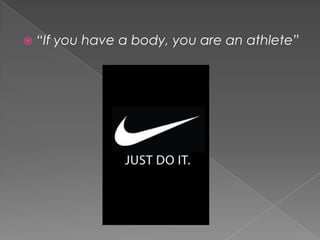 “If you have a body, you are an athlete”