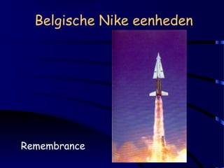 Belgische Nike eenheden

Remembrance

 