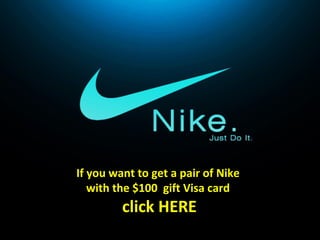 If you want to get a pair of Nike
with the $100 gift Visa card
click HERE
 