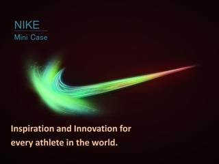 NIKE
Inspiration and Innovation for
every athlete in the world.
- Mrudula Kavuri,
IIT Madras
 