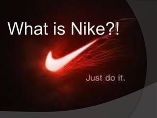 What is Nike?!
 