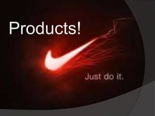 Products!
 