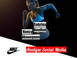 Nancy
Akouegnon
Sabrina
Boulhat
Analyse Social Media
 