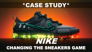 NIKE
CHANGING THE SNEAKERS GAME
*CASE STUDY*
 