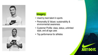 Imagery
• Used by best talent in sports
• Personality & Values: sustainability &
environmental awareness
• Customer Profil...