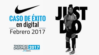 Nike: Caso de estudio en Tendencias Digitales 2017