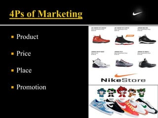  Product
 Price
 Place
 Promotion
 