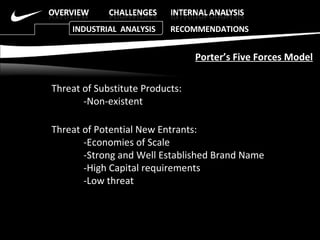 Threat of Substitute Products: -Non-existent Threat of Potential New Entrants: -Economies of Scale -Strong and Well Established Brand Name -High Capital requirements -Low threat Porter’s Five Forces Model INDUSTRIAL  ANALYSIS  RECOMMENDATIONS 