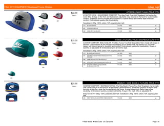 010 687
480
$22.00
W0011
●718796 | NIKE FLASH TRUE YTH
ATHLETIC LOOK. ADJUSTABLE COMFORT. The Nike Flash True Kids' Snapback Hat flashes the
iconic Nike Air logo on the front and features an adjustable snap closure on the back for customizable
comfort. Snapback closure provides an adjustable fit. 6-panel design with interior tape enhances
comfort. Embroidered eyelets offer breathability.
Sweatband: 285g. 100% cotton (10% organic) plain twill.
010 BLACK///WHITE 7/1-9/30 MISC ■
687 GYM RED///BLACK 7/1-9/30 MISC ■
480 GAME ROYAL///BLACK 7/1-9/30 MISC ■
010 061
480
688
309
$25.00
W0521
614590 | FUTURA TRUE SNAPBACK CAP YTH
CUSTOM COMFORT, BOLD COLOR. The Nike Futura True Kids' Adjustable Hat is made with snaps in
back for a personalized fit and vibrant color-blocking for an athletic look that stands out. Six-panel
design with interior taping for durability and comfort. Embroidered eyelets for breathability. Snaps in
back for an adjustable fit. Embroidered print at front for style.
Sweatband: 285g. 100% cotton (10% organic) plain twill.
010 BLACK/BLACK//WHITE c/o -9/30 MISC
061 ANTHRACITE/ANTHRACITE/BLACK/TOTAL
ORANGE
7/1-9/30 MISC ■
480 GAME ROYAL/VOLT/BLACK/VOLT 7/1-9/30 MISC ■
688 GYM RED/TEAM ORANGE/BLACK/WHITE 7/1-9/30 MISC ■
309 RADIANT EMERALD/SQUADRON
BLUE/BLACK/WHITE
7/1-9/30 MISC ■
455
$25.00
W0521
●742641 | NIKE BACK 2 FUTURE TRUE YTH
CUSTOM COMFORT. SNAPBACK STYLE. The Nike Back 2 Future True Kids' Snapback Hat is made
with a snap closure in the back for an adjustable, personalized fit. It features graphics of electric blue
lightning strikes for a style that throws back to the future. 6-panel design with interior tape offers
durability. Embroidered eyelets provide breathability. Snaps in the back offer an adjustable fit.
Body bill: Dri-FIT 383g. 100% polyester plain twill. Sweatband: 285g. 100% cotton (10% organic) plain
twill.
455 DEEP ROYAL BLUE/HYPER PUNCH//WHITE 7/1-9/30 MISC ■
FALL 2015 EQUIPMENT|Headwear|Young Athletes nike.net
● New Model ■ New Color c/o Carryover Page: 16
 