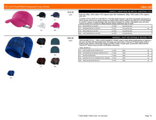 010 451
100 680
$16.00
W007
405043 | HERITAGE 86 METAL SWOOSH YTH
Body bill: 285g. 100% cotton (10% organic) plain twill. Sweatband: 285g. 100% cotton (10% organic)
plain twill.
CLASSIC STYLE WITH A CUSTOM FIT. The Nike Metal Swoosh Logo Kids' Adjustable Hat features a
shiny version of the iconic sports symbol for classic style, and an easy-to-use strap for a fit that adjusts
to comfort. Classic six-panel design with embroidered eyelets for comfort. Adjustable hook-and-loop
closure at back for a custom fit. Metal Swoosh design trademark logo for style.
010 BLACK///METALLIC SILVER c/o -9/30 One size fits most.
451 OBSIDIAN///METALLIC SILVER 7/1-9/30 One size fits most. ■
100 WHITE///METALLIC SILVER c/o -9/30 One size fits most.
680 VIVID PINK///METALLIC SILVER c/o -9/30 One size fits most.
010
460
011 060
480
$20.00
W0001
●688692 | KNIT REVERSIBLE BEANIE YTH
TWO-IN-ONE STYLE. TWO-LAYER WARMTH. Perfect under a hood while snowboarding or playing in
the cold, the Nike Knit Reversible Kids' Hat keeps you warm with a Therma-FIT fleece lining under a
knitted acrylic exterior. Reversible design provides 2 looks. Double-layer construction offers warmth.
Therma-FIT fleece lining provides comfortable cushioning.
100% ACRYLIC
010 BLACK/GAME ROYAL//GAME ROYAL 7/1-9/30 MISC ■
460 SQUADRON BLUE/RADIANT EMERALD//VOLT 7/1-9/30 MISC ■
011 BLACK/GYM RED//SAIL 7/1-9/30 MISC ■
060 ANTHRACITE/TOTAL ORANGE//TOTAL ORANGE 7/1-9/30 MISC ■
480 GAME ROYAL/BLACK//BLACK 7/1-9/30 MISC ■
FALL 2015 EQUIPMENT|Headwear|Young Athletes nike.net
● New Model ■ New Color c/o Carryover Page: 18
 