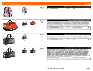 601
$46.00
W0522
BZ9719 | BRASILIA 7 BACKPACK MESH LARGE
601 VIVID PINK/BLACK//WHITE c/o -6/30 MISC
307
810
$65.00
W0523
BA4915 | NIKE MAX AIR VAPOR DUFFEL
Max Air comfort. Big storage. Nike Max Air Vapor Duffel is a lightweight, durable and water-resistant
bag built to hold your sports gear. Polyurethane-coated 600D polyester is water resistant and durable.
Breathable Max Air shoulder straps are padded for support. Straps are made of polyester webbing for
durability. Mesh pockets, both zippered and stash, provide ample storage. Internal pocket provides
secure small-item storage.
307 CARGO KHAKI/BLACK//METALLIC SILVER 7/1-7/31 24"Lx12W"x13H" /3907cu.in. ■
810 TEAM ORANGE/BLACK//METALLIC SILVER 7/1-7/31 24"Lx12W"x13H" /3907cu.in. ■
307
$55.00
W0572
BA4985 | NIKE VAPOR MAX AIR SMALL DUFFEL
Nike Max Air Vapor Small Duffel is a lightweight, durable and water-resistant bag built to hold your
sports gear. Polyurethane coated 600D polyester is water resistant and durable. Max Air shoulder
straps are padded and breathable for support. Straps are made of polyester webbing for durability.
307 CARGO KHAKI/BLACK//METALLIC SILVER 7/1-7/31 MISC ■
074 312
$60.00
W0003
BA4895 | NIKE TEAM TRAINING MAX AIR MED
CLASSIC SPORTS LOOK AND COMFORT. The Nike Team Training Max Air (Medium) Duffel Bag
features logo details and a tough construction for unmistakable athletic style that keeps your gear
protected. A Max Air unit adjustable strap provides cushioned carrying and a tarpaulin bottom keeps
ground water out in wet conditions. 100% recycled plastic Max Air Considered straps for lightweight,
cushioned shock absorption. Dual-zip main compartment, front and side zip pockets and side mesh
pocket for spacious, versatile storage. Ventilated shoe pocket and wet/dry pocket for specialized
storage. Durable, water-resistant fabric and tarpaulin bottom to help keep gear dry and protected in bad
weather, locker rooms or on wet fields. Dimensions: 24" L x 13" H x 12" W.
074 FLINT GREY/BLACK//WHITE c/o -7/5 Dimensions: 24"Lx12W"x13H" /3907cu.in.
312 CARGO KHAKI/BLACK//WHITE 7/1-7/31 Dimensions: 24"Lx12W"x13H" /3907cu.in. ■
FALL 2015 EQUIPMENT|Bags|Nike Training nike.net
● New Model ■ New Color c/o Carryover Page: 26
 