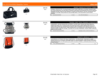 001
$30.00
W0041
BA4832 | BRASILIA 6 DUFFEL X-SMALL
DURABLE PROTECTION. The Nike Brasilia 6 (Extra Small) Duffel Bag is an athletic essential made
from ultra-durable fabric and has plenty of pockets to keep game-time essentials secure and organized.
Adjustable shoulder strap and dual handles for versatile carrying options. Zip main compartment with
ventilation for storage. Side pockets for extra storage space. Front zip pocket for quick access.
Imported.
001 BLACK/BLACK//WHITE c/o -5/31 19"L x 9"W x10"H/1648cu.in.
081
$18.00
W009
BA4694 | NIKE TEAM TRAINING GYMSACK DS
CONVENIENT, WATER-RESISTANT STORAGE. The Nike Team Training Gym Sack helps you
organize your gear with an interior divider and bonded zip pocket. Water-resistant fabric with a PU-
coated bottom keeps your essentials dry and secure. Main compartment with drawcord closure for
spacious storage and easy access. Water-resistant fabric for durability and to help keep gear dry. Zip
pocket for secure, small-item storage. Perforated film provides breathability. Swoosh design trademark
graphic at front for style.
081 MEDIUM GREY/BLACK//WHITE c/o -5/31 Dimensions: 19.5"H x 14.5"W x 3"D/1038 cu.in.
807
$14.00
W007
●BA5079 | BRASILIA 7 GYMSACK
LIGHTWEIGHT STORAGE FOR DAILY ESSENTIALS. The Nike Brasilia 7 Gymsack is a water-
resistant bag that is a convenient, lightweight option for transporting gear. Water-resistant 600D fabric
helps keep your gear dry. Mesh panel at the bottom provides ventilation. Drawstring closure at the top
for quick closure.
807 TOTAL ORANGE/BLACK//WHITE 7/1-7/31 MISC ■
FALL 2015 EQUIPMENT|Bags|Nike Training nike.net
● New Model ■ New Color c/o Carryover Page: 28
 