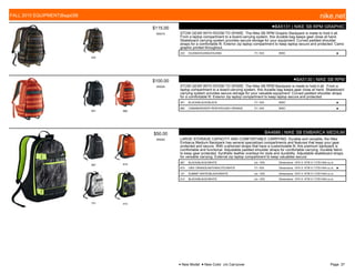 222
$115.00
W0575
●BA5131 | NIKE SB RPM GRAPHIC
STOW GEAR WITH ROOM TO SPARE. The Nike SB RPM Graphic Backpack is made to hold it all.
From a laptop compartment to a board-carrying system, this durable bag keeps gear close at hand.
Skateboard carrying system provides secure storage for your equipment. Curved padded shoulder
straps for a comfortable fit. Exterior zip laptop compartment to keep laptop secure and protected. Camo
graphic printed throughout.
222 IGUANA/IGUANA//IGUANA 7/1-10/5 MISC ■
001 682
$100.00
W0005
●BA5130 | NIKE SB RPM
STOW GEAR WITH ROOM TO SPARE. The Nike SB RPM Backpack is made to hold it all. From a
laptop compartment to a board-carrying system, this durable bag keeps gear close at hand. Skateboard
carrying system provides secure storage for your valuable equipment. Curved padded shoulder straps
for a comfortable fit. Exterior zip laptop compartment to keep laptop secure and protected.
001 BLACK/BLACK//BLACK 7/1-10/5 MISC ■
682 CINNABAR/DEEP PEWTER//UNIV ORANGE 7/1-10/5 MISC ■
067 810
101 012
$50.00
W0052
BA4686 | NIKE SB EMBARCA MEDIUM
LARGE STORAGE CAPACITY AND COMFORTABLE CARRYING. Durable and versatile, the Nike
Embarca Medium Backpack has several specialized compartments and features that keep your gear
protected and secure. With cushioned straps that have a customizable fit, this premium backpack is
comfortable and functional. Adjustable padded shoulder straps for comfortable carrying. Durable fabric
to keep gear protected. Synthetic leather overlays for style and durability. Adjustable skateboard straps
for versatile carrying. External zip laptop compartment to keep valuables secure.
067 BLACK/BLACK//WHITE c/o -10/5 Dimensions: 19"H X 15"W X 7.5"D/1404 cu.in.
810 UNIV ORANGE/ANTHRACITE//WHITE 7/1-10/5 Dimensions: 19"H X 15"W X 7.5"D/1404 cu.in. ■
101 SUMMIT WHITE/BLACK//WHITE c/o -10/5 Dimensions: 19"H X 15"W X 7.5"D/1404 cu.in.
012 BLACK/BLACK//WHITE c/o -10/5 Dimensions: 19"H X 15"W X 7.5"D/1404 cu.in.
FALL 2015 EQUIPMENT|Bags|SB nike.net
● New Model ■ New Color c/o Carryover Page: 37
 