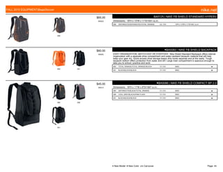 008
$65.00
W0523
BA5125 | NIKE FB SHIELD STANDARD HYPERV
Dimensions: 19"H x 13"W x 11"D/1831 cu.in..
008 ANTHRACITE/ANTHRACITE//TOTAL ORANGE c/o -7/31 19"H x 13"W x 11"D/1831 cu.in
800 001
$60.00
W0003
●BA5083 | NIKE FB SHIELD BACKPACK
EASY ORGANIZATION, MATCH-DAY OR EVERYDAY. Nike Shield Standard Backpack offers internal
organization with a separate shoe compartment and water-resistant tarpaulin material that will help
keep your gear dry. Quick-access shoe storage keeps dirty boots separate and at the ready. Tough
tarpaulin bottom offers protection from water and dirt. Large main compartment is spacious enough to
take you to school, practice and work.
800 TOTAL ORANGE/TOTAL ORANGE//BLACK 7/1-7/31 MISC ■
001 BLACK/BLACK//BLACK 7/1-7/31 MISC ■
080 006
001
$45.00
W0512
●BA5086 | NIKE FB SHIELD COMPACT BP 2.0
Dimensions: 19"H x 11"W x 8"D/1587 cu.in..
080 ANTHRACITE/BLACK//TOTAL ORANGE 7/1-7/31 MISC ■
006 COOL GREY/BLACK//PINK FLASH 7/1-7/31 MISC ■
001 BLACK/BLACK//BLACK 7/1-7/31 MISC ■
FALL 2015 EQUIPMENT|Bags|Soccer nike.net
● New Model ■ New Color c/o Carryover Page: 44
 