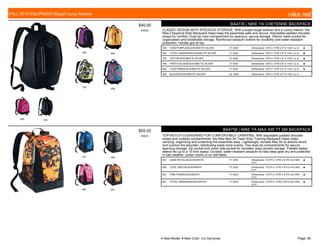 505 802
702
408
655 030
$40.00
W0002
BA4735 | NIKE YA CHEYENNE BACKPACK
CLASSIC DESIGN WITH SPACIOUS STORAGE. With a super-tough exterior and a roomy interior, the
Nike Cheyenne Kids' Backpack helps keep the essentials safe and secure. Adjustable padded shoulder
straps for comfort. Dual-zip main compartment for spacious, secure storage. Interior mesh pocket for
organization and breathable storage. Reinforced tarpaulin bottom for durability and water-resistant
protection. Handle grip at top.
505 VIVID PURPLE/BLACK//MATTE SILVER 7/1-9/30 Dimensions: 16"H x 13"W x 6" D /1221 cu in. ■
802 TOTAL ORANGE/BLACK//MATTE SILVER 7/1-9/30 Dimensions: 16"H x 13"W x 6" D /1221 cu in. ■
702 VOLT/BLACK//MATTE SILVER 7/1-9/30 Dimensions: 16"H x 13"W x 6" D /1221 cu in. ■
408 PHOTO BLUE/BLACK//MATTE SILVER 7/1-9/30 Dimensions: 16"H x 13"W x 6" D /1221 cu in. ■
655 VIVID PINK/BLACK//MATTE SILVER 7/1-9/30 Dimensions: 16"H x 13"W x 6" D /1221 cu in. ■
030 BLACK/BLACK//MATTE SILVER c/o -9/30 Dimensions: 16"H x 13"W x 6" D /1221 cu in.
401 009
607 801
$55.00
W0572
BA4736 | NIKE YA MAX AIR TT SM BACKPACK
TOP-NOTCH CUSHIONING FOR COMFORTABLE CARRYING. With adjustable padded shoulder
straps and multiple compartments, the Nike Max Air Team Kids' Training Backpack helps make
carrying, organizing and protecting the essentials easy. Lightweight, durable Max Air to absorb shock
and cushion the shoulder, distributing loads more evenly. Two dual-zip compartments for secure,
spacious storage. Zip pocket and mesh side pocket for versatile, easy-access storage. Padded laptop
sleeve fits up to a 15-inch laptop. Durable, water-resistant tarpaulin to help keep gear dry and protected
in bad weather, locker rooms or on wet fields.
401 GAME ROYAL/BLACK//WHITE 7/1-9/30 Dimensions: 15.5"H x 12"W x 8.5"D cm/1404
cu.in.
■
009 COOL GREY/BLACK//WHITE 7/1-9/30 Dimensions: 15.5"H x 12"W x 8.5"D cm/1404
cu.in.
■
607 PINK POW/BLACK//WHITE 7/1-9/30 Dimensions: 15.5"H x 12"W x 8.5"D cm/1404
cu.in.
■
801 TOTAL ORANGE/BLACK//WHITE 7/1-9/30 Dimensions: 15.5"H x 12"W x 8.5"D cm/1404
cu.in.
■
FALL 2015 EQUIPMENT|Bags|Young Athletes nike.net
● New Model ■ New Color c/o Carryover Page: 46
 