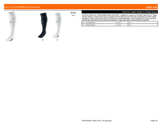 001 101
$9.00
W054
SX4770 | NIKE PARK IV TEAM SOCK
EXTRA LAYER OF CUSHIONING AND SUPPORT. Crafted for comfort on the field, Nike Park IV Team
Soccer Socks (1 Pair) have a snug, supportive fit through the arch and soft cushioning for extra impact
protection. Half-cushion terry foot for comfort and shock absorption. Arch support for a snug, secure fit.
Reinforced heel and toe for enhanced durability in high-wear areas. Machine wash Imported
001 BLACK///WHITE c/o -10/2 XS-XL
101 WHITE///BLACK c/o -10/2 XS-XL
FALL 2015 EQUIPMENT|Socks|Soccer nike.net
● New Model ■ New Color c/o Carryover Page: 94
 