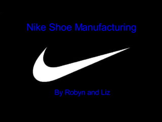 Nike Shoe Manufacturing By Robyn and Liz 