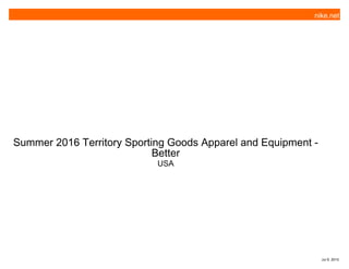 Summer 2016 Territory Sporting Goods Apparel and Equipment -
Better
USA
nike.net
Jul 9, 2015
 