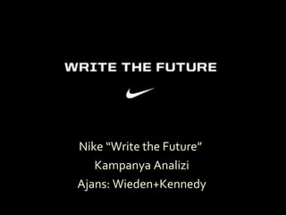 Nike “Write   the Future”  Kampanya Analizi Ajans: Wieden+Kennedy 