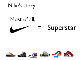 Nike’s story

Most of all,
               = Superstar
 