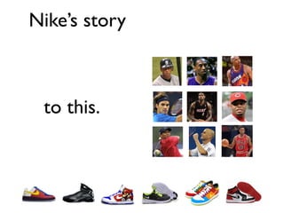 Nike’s story



 to this.
 