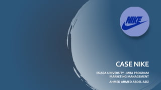 CASENIKE
ESLSCA UNIVERSITY - MBA PROGRAM
MARKETING MANAGEMENT
AHMED AHMED ABDEL-AZIZ
 