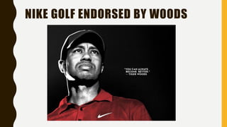 NIKE GOLF ENDORSED BY WOODS
 