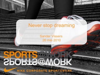 Never stop dreaming Sander Vissers  26 mei 2010 