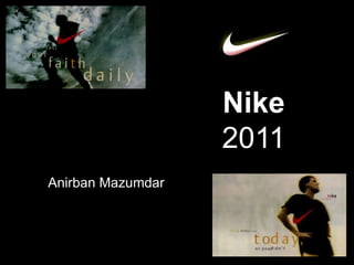 Nike
                   2011
Anirban Mazumdar
 