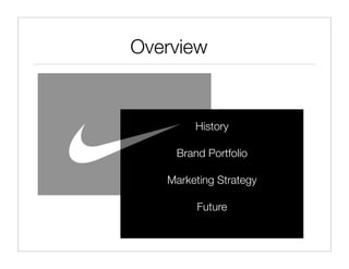 Overview


        History

    Brand Portfolio

   Marketing Strategy

        Future
 