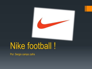 Nike football !
Por: Sergio campo zafra
 