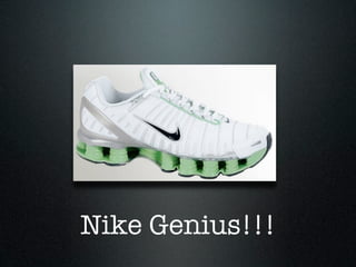 Nike Genius!!!
 