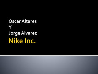 Oscar Altares
Y
Jorge Álvarez
 