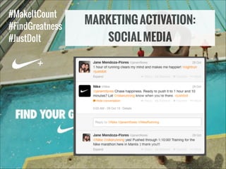 #MakeItCount
#FindGreatness
#JustDoIt

+

MARKETING ACTIVATION:
SOCIAL MEDIA

 