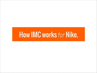 How IMC works for Nike.

 