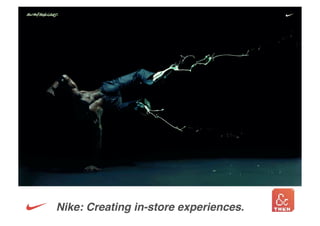 Nike: Creating in-store experiences.
 