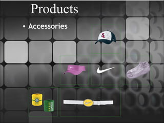 • Accessories
Products
 