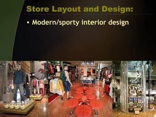 Store Layout and Design:
• Modern/sporty interior design
 