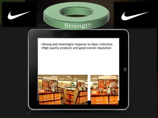 •Strong and meaningful response to labor criticisms
•High quality products and good overall reputation
 