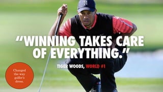 Changed
the way
golfer’s
dress.
 