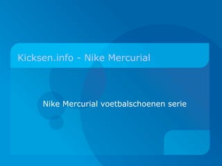 Kicksen.info - Nike Mercurial   Nike Mercurial voetbalschoenen serie 