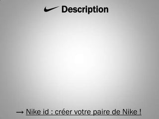 Description




→ Nike id : créer votre paire de Nike !
 