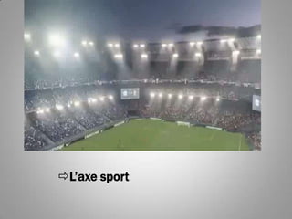 L’axe sport
 