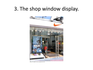 3. The shop window display.
 