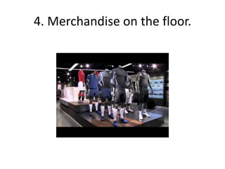 4. Merchandise on the floor.
 