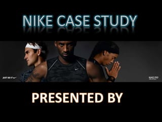 NIKE CASE STUDY PRESENTED BY 