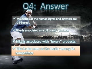 This may “directly/ indirectly” affected Nike’s customers’ purchase decision as Nike experience reduction in Net ProfitNike Image Shattered More “Negative News About Nike’s LaborPractices” EmergedSeries of “Anti-Nike” Demonstration, Tarnishing Nike’s ImageNike Logo and Tagline are Associated With Bad Labor and Ethic PracticeOut of Court Settlement Confirms Nike’s Bad Labor PracticeNike’s Management Reputation